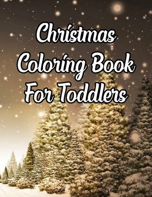 Christmas Coloring Book For Toddlers: Christmas Coloring Book For Toddlers, Christmas Coloring Book. 50 Story Paper Pages. 8.5 in x 11 in Cover. - 9781705472712