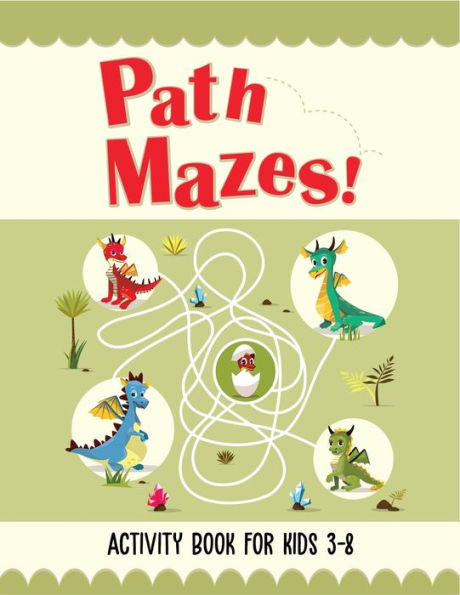 Path Mazes! Activity Book For Kids 3-8 : Best Mazes For Kids Ages 3-5,4-6, 5-7, 6-8. This Maze Activity Book Is For Brain Power And Skill Development. 2In1 Activity Book (Solving Mazes And Coloring)