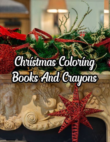 Christmas Coloring Books And Crayons: Christmas Coloring Books And Crayons, Christmas Coloring Book. 50 Story Paper Pages. 8.5 in x 11 in Cover. - 9781705481950