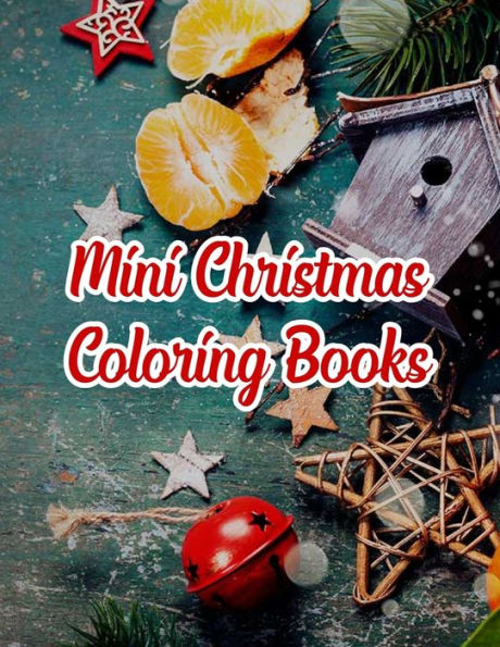 Mini Christmas Coloring Books : Mini Christmas Coloring Books, Christmas Coloring Book. 50 Story Paper Pages. 8.5 In X 11 In Cover. - 9781705481981