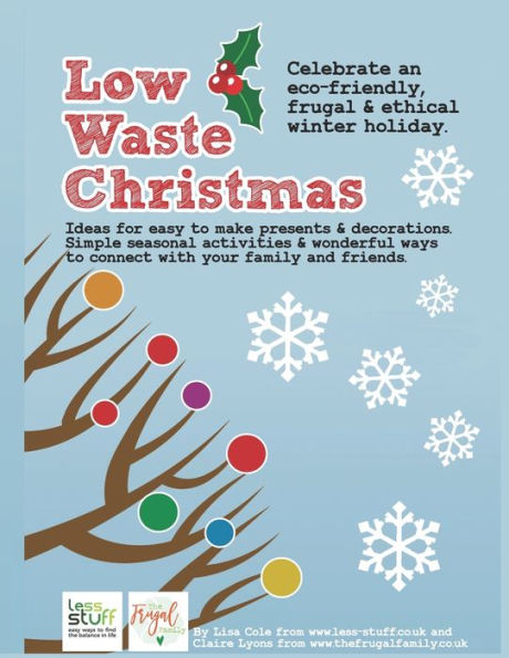 Low Waste Christmas : Activities, Recipes And Ideas That You Can Do Without Any Specialist Materials Or Equipment