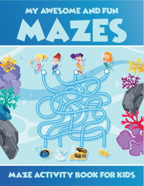 My Awesome And Fun Mazes Maze Activity Book For Kids : Ages 3-5, 4-6, 5-7. Most Amazing 2In1 Activity Book For Kids (Mazes And Coloring). Perfect Activity Workbook For Your Kids. Help Them To Keep A Powerful Sharp Brain