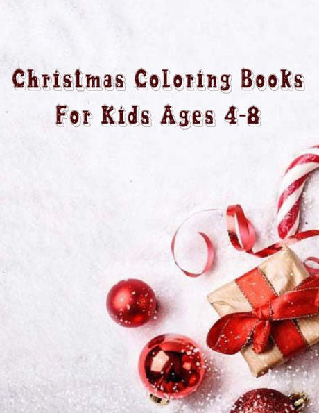 Christmas Coloring Books For Kids Ages 4-8: Christmas Coloring Books For Kids Ages 4-8, Christmas Coloring Book 50 Story Paper Pages. 8.5 In X 11 In Cover.