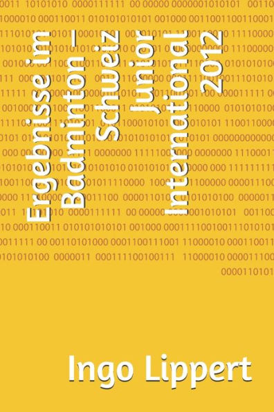 Ergebnisse im Badminton - Schweiz Junior International 2012 (Sportstatistik) (German Edition)
