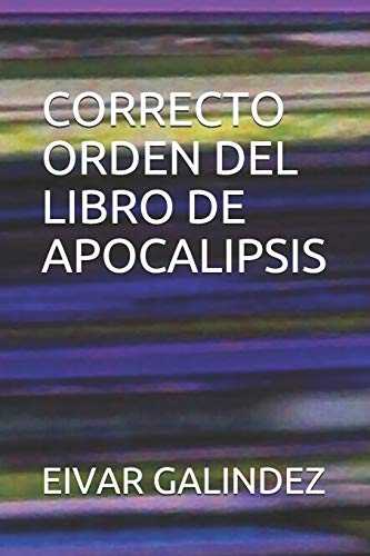 CORRECTO ORDEN DEL LIBRO DE APOCALIPSIS (Spanish Edition)