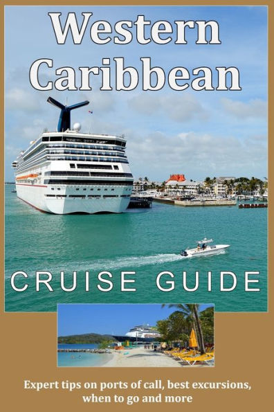 Western Caribbean Cruise Guide : Expert Tips On Ports Of Call, Best Excursions, When To Go And More