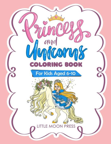 Princess And Unicorns Coloring Book : For Kids Aged 6-10, Fantasy Coloring Book, Cute And Magical Illustration, With Posters To Color