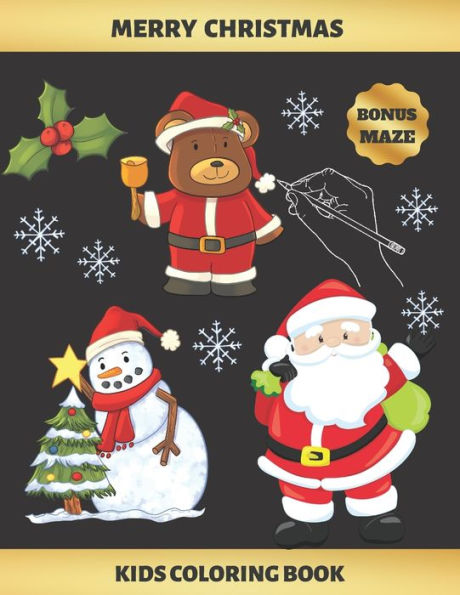 Merry Christmas : Kids Coloring Book (3-7 Years Of Age) - Bonus Maze - Snowman, Cute Bear, Santa Claus And More - Creative Gift For Boys And Girls
