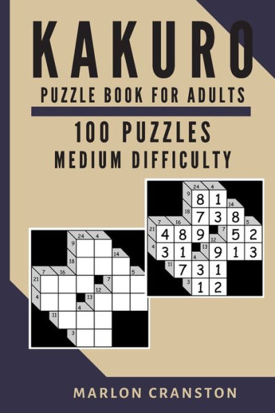 Kakuro Puzzle Book For Adults: 100 Puzzles Medium Difficulty To Improve Memory