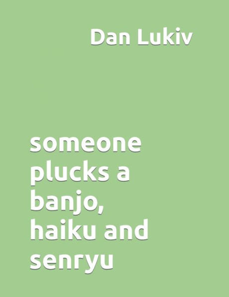 Someone Plucks A Banjo, Haiku And Senryu