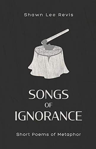 Songs of Ignorance: Short Poems of Metaphor