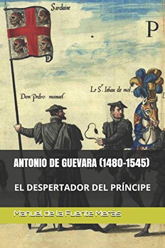 ANTONIO DE GUEVARA (1480-1545): EL DESPERTADOR DEL PRINCIPE (Spanish Edition)