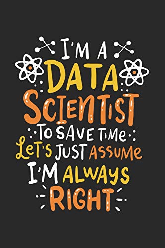 I'm A Data Scientist To Save Time Let's Assume I'm Always Right: 120 Pages I 6x9 I Graph Paper 5x5