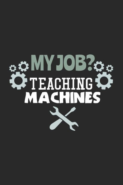 My Job? Teaching Machines : 120 Pages I 6X9 I Graph Paper 5X5