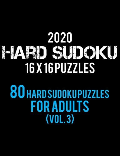 2020 Hard Sudoku 16 X 16 Puzzles 80 Hard Sudoku Puzzles For Adults (Vol. 3): Hard Level for Adults | All 16*16 Hard 80+ Sudoku | Sudoku Puzzle Books | ... Puzzle Books For Adults | Sudoku Advanced