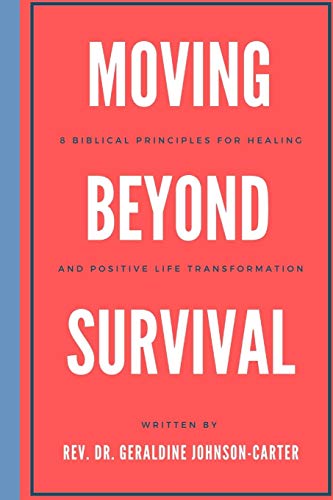 Moving Beyond Survival: 8 Biblical Principles For Healing And Positive Life Transformation (The Supreme Wisdom Series)