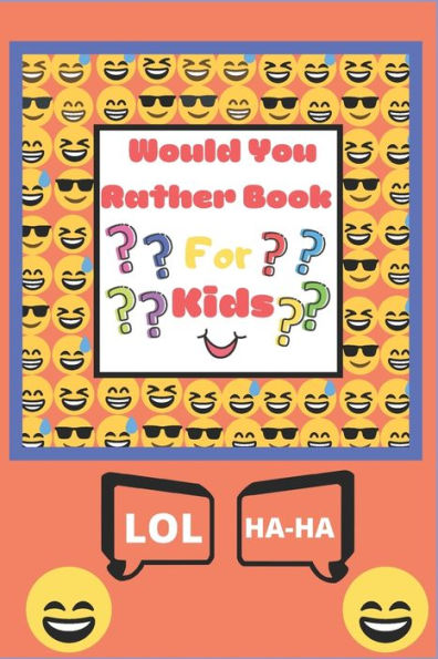 Would You Rather Book For Kids : The Book Of Silly Scenarios, Challenging Choices, And Hilarious Situations The Whole Family Will Love (Game Book Gift Ideas)