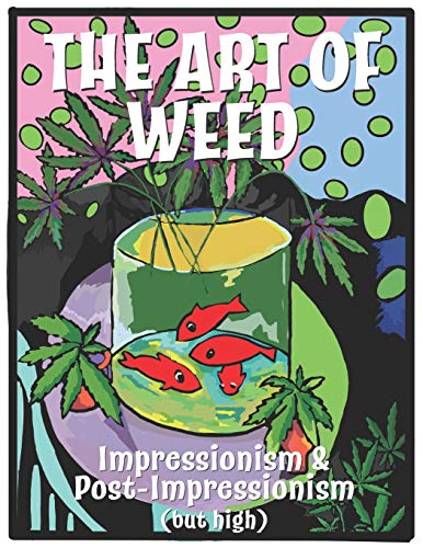 The Art Of Weed: Impressionism and Post Impressionism (but high)