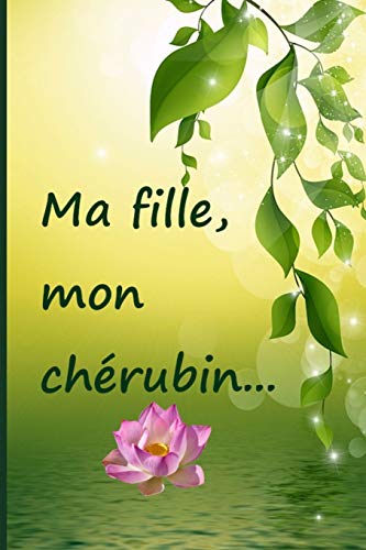 Ma fille, mon ch??rubin...: Faire le deuil de sa fille par l'??criture, c'est une consolation, une aide, un r??confort. Un cadeau pour les personnes ... la douleur. Moins de 10 euro (French Edition)