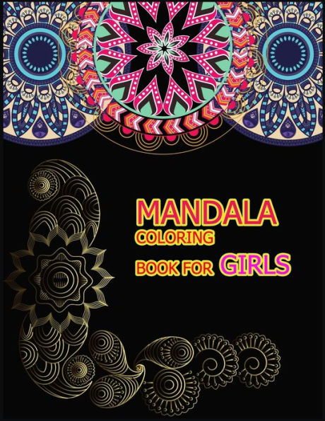 Mandala Coloring Book For Girls : A Big Mandala Coloring Book With Great Variety Of Mixed Mandala Designs For Kids, Boys, Girls, Adults And Beginners.