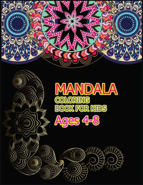 Mandala Coloring Book For Kids Ages 4-8 : A Big Mandala Coloring Book With Great Variety Of Mixed Mandala Designs For Kids, Boys, Girls, Adults And Beginners.
