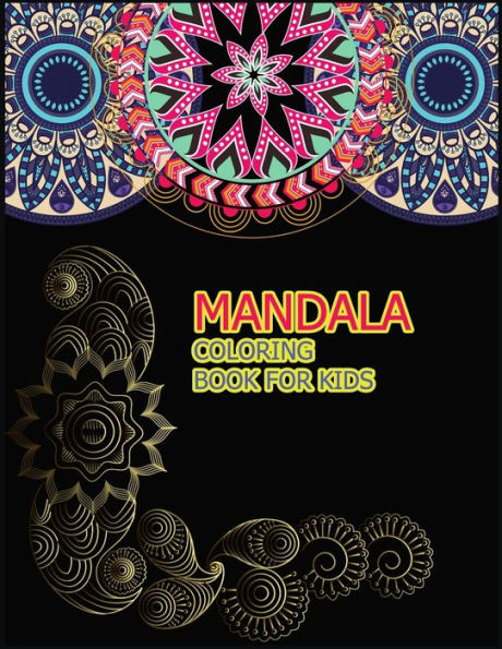Mandala Coloring Book For Kids : A Big Mandala Coloring Book With Great Variety Of Mixed Mandala Designs For Kids, Boys, Girls, Adults And Beginners.