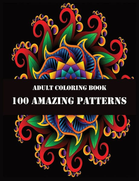 ADULT COLORING BOOK 100 AMAZING PATTERNS: 100 Magical Mandalas | An Adult Coloring Book with Fun, Easy, and Relaxing Mandalas - 9781706086628