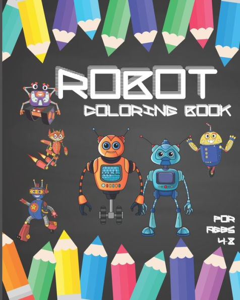 Robot Coloring Book For Ages 4-8 : Fun Robot Coloring Book For Kids Ages 4-8, Awesome Robot Coloring Pages