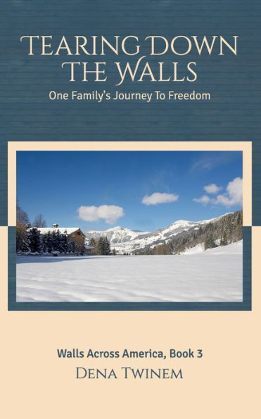 Tearing Down The Walls : One Family's Journey To Freedom