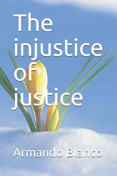 The Injustice Of Justice