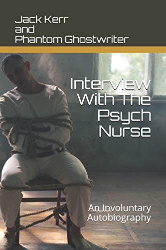 Interview With The Psych Nurse: An Involuntary Autobiography