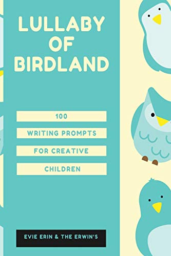 Lullaby of Birdland: 100 Writing Prompts For Creative Children