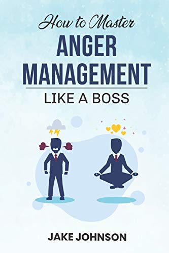 How to MASTER Anger Management: Like a BOSS!!