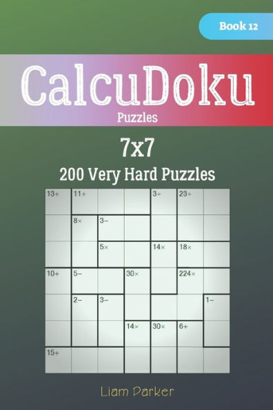 CalcuDoku Puzzles - 200 Very Hard Puzzles 7x7 Book 12