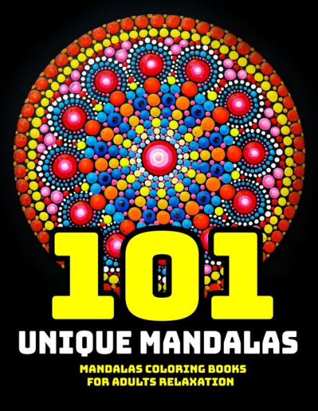 101 Unique Mandala Coloring Book : Mandala Coloring Books For Adults Relaxation: Stress Relieving Mandala Designs