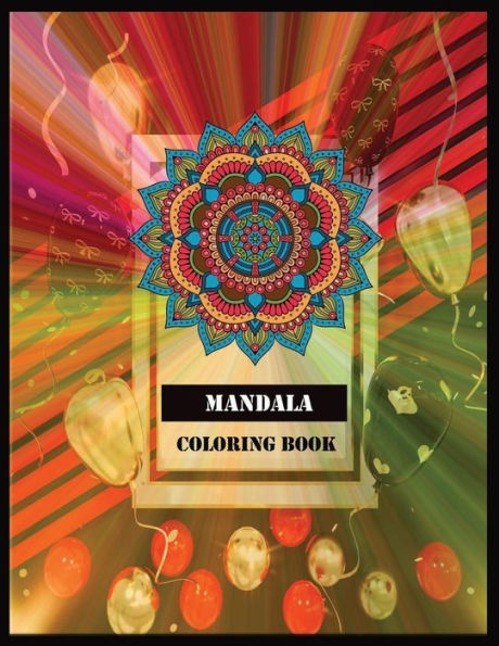 Mandala Coloring Book : 100 Magical Mandalas - An Adult Coloring Book With Fun, Easy, And Relaxing Mandalas