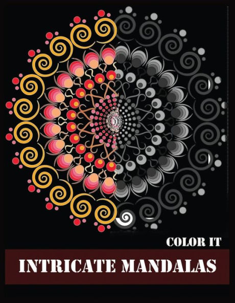 COLOR IT INTRICATE MANDALAS: Beautiful Mandalas for Stress Relief and Relaxation