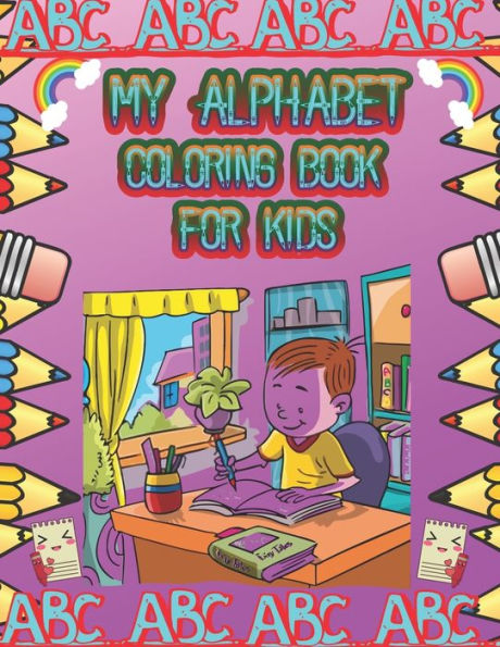 My Alphabet Coloring Book For Kids : High-Quality Black&White Alphabet Coloring Book For Kids Ages 2-4. Toddler Abc Coloring Book