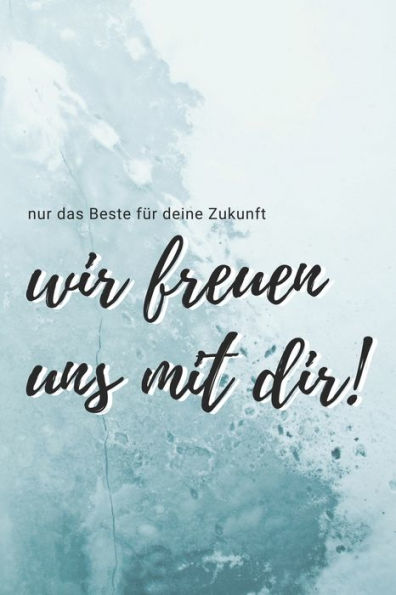Nur Das Beste Für Deine Zukunft - Wir Freuen Uns Mit Dir! : Ein Buch Als Geschenk Zum Selbstausfüllen Für Ruhestand, Geburt Oder Jobwechsel