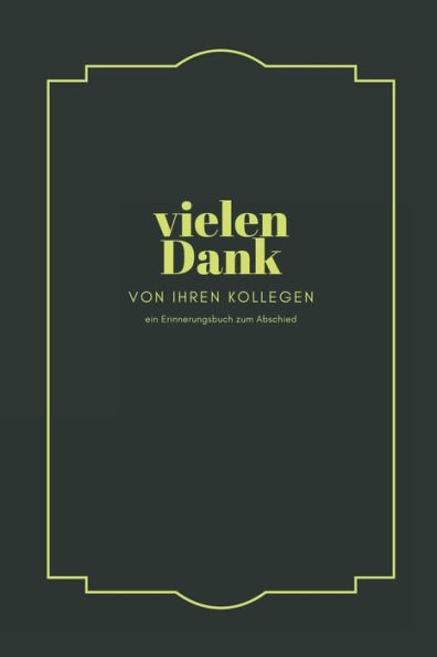 Vielen Dank. Ein Erinnerungsalbum Zum Abschied Von Ihren Kollegen : Ein Buch Als Geschenk Zum Selbstausfüllen Für Ruhestand Oder Jobwechsel In Der Sie Form