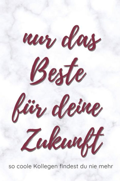Nur Das Beste Für Deine Zukunft : Ein Erinnerungsbuch Als Geschenk Zum Selbstausfüllen Für Ruhestand Oder Jobwechsel