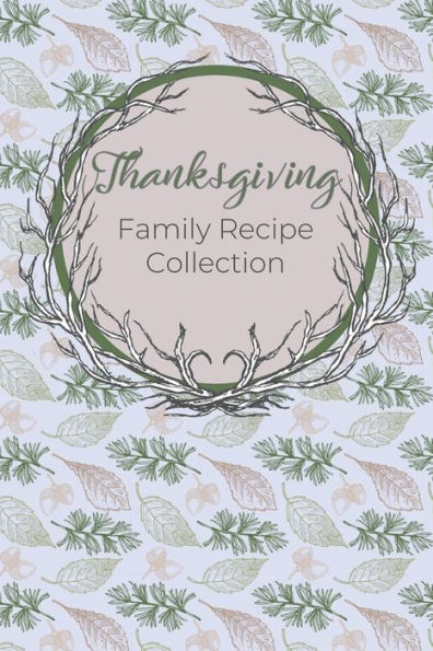 Thanksgiving Family Recipe Collection : Keepsake Book To Preserve Your Favorite And Traditional Holiday Recipes