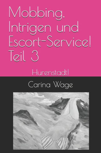Mobbing, Intrigen Und Escort-Service! Teil 3 : Hurenstadt!