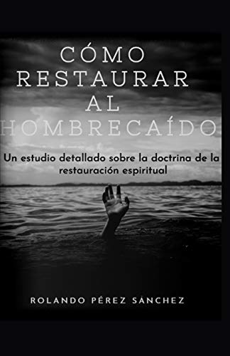 C??mo restaurar al hombre ca??do: Un estudio detallado sobre la doctrina de la restauraci??n espiritual (Liderazgo) (Spanish Edition)