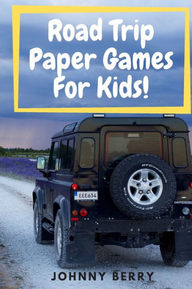 Road Trip Paper Games For Kids!: Compilation Of 8 Quick And Fun Paper Games For Kids And Adults On Those Long Car Rides So That They Can Be Off The ... Kids Will Love This As Much As The Adults.