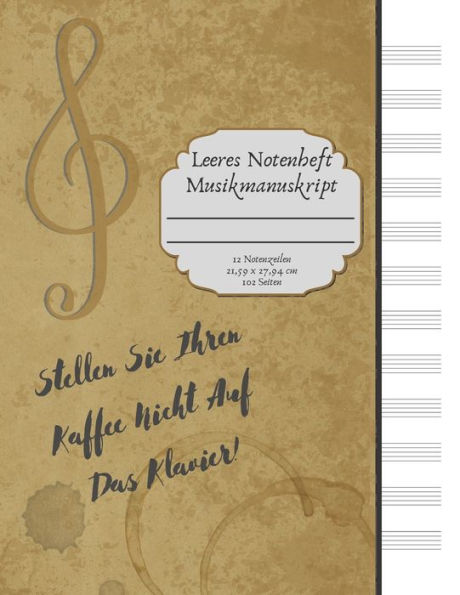 Leeres Notenheft Musikmanuskript: Lustige Musikgeschenke. Stellen Sie Ihren Kaffee Nicht Auf Das Klavier. Befleckte Stockigkeit-Effekt-Abdeckung. ... 27,94 cm (8,5 x 11,0 Zoll). (German Edition)