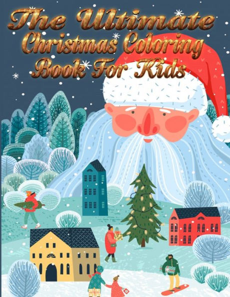 The Ultimate Christmas Coloring Book For Kids : Best Coloring Book For Adults Featuring Beautiful Winter Flowers, Mandala Pattern, Unicorn Festive Ornaments And Relaxing Christmas Scenes Best Book Ever Also Best For Gift