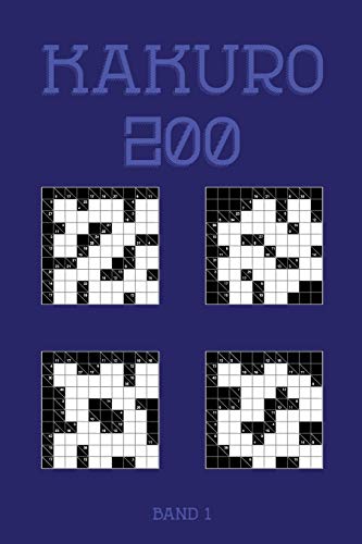 Kakuro 200 Band 1: Eines der ?ñltesten Logikr?ñtsel, Kreuzsummen R?ñtselheft (German Edition)