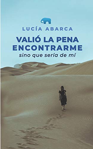 Vali?? la pena encontrarme: Sino que ser?¡a de m?¡ (Spanish Edition)