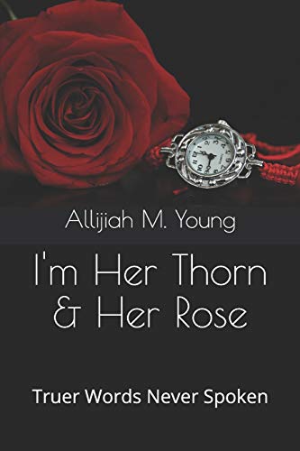I'm Her Thorn & Her Rose: Truer Words Never Spoken